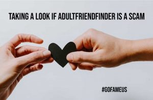 Taking A Look If AdultFriendFinder Is A Scam