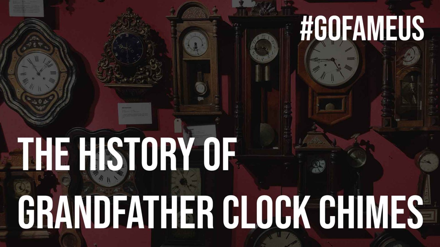 The History of Grandfather Clock Chimes GoFameUs