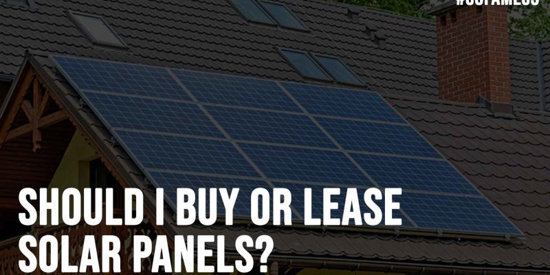 Should I Buy or Lease Solar Panels