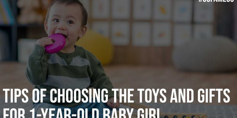 Tips of Choosing the Toys and Gifts for 1 year Old Baby girl