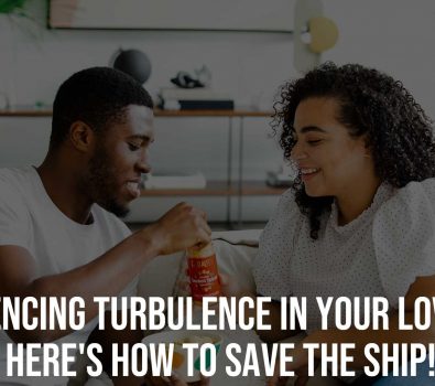 Experiencing Turbulence in Your Love Life Here How to Save the Ship