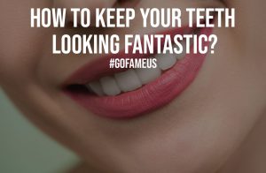 How To Keep Your Teeth Looking Fantastic