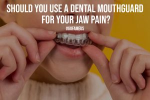 Should You Use a Dental Mouthguard for your Jaw Pain