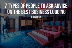 7 Types of People to Ask Advice on the Best Business Lodging