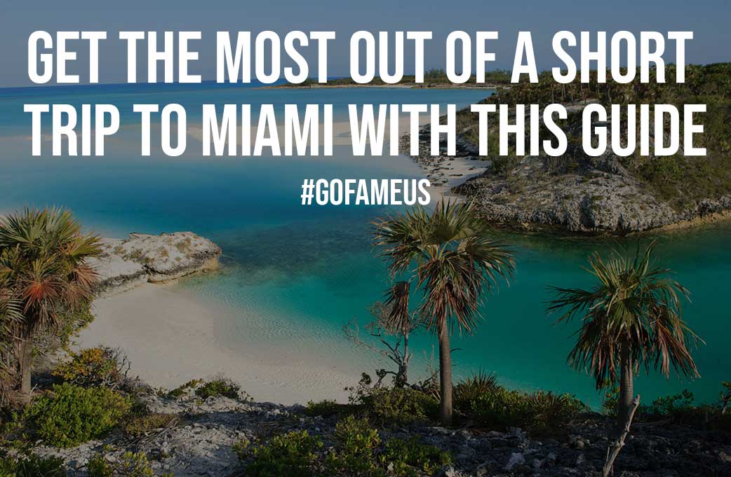 Get the Most Out of a Short Trip to Miami With This Guide