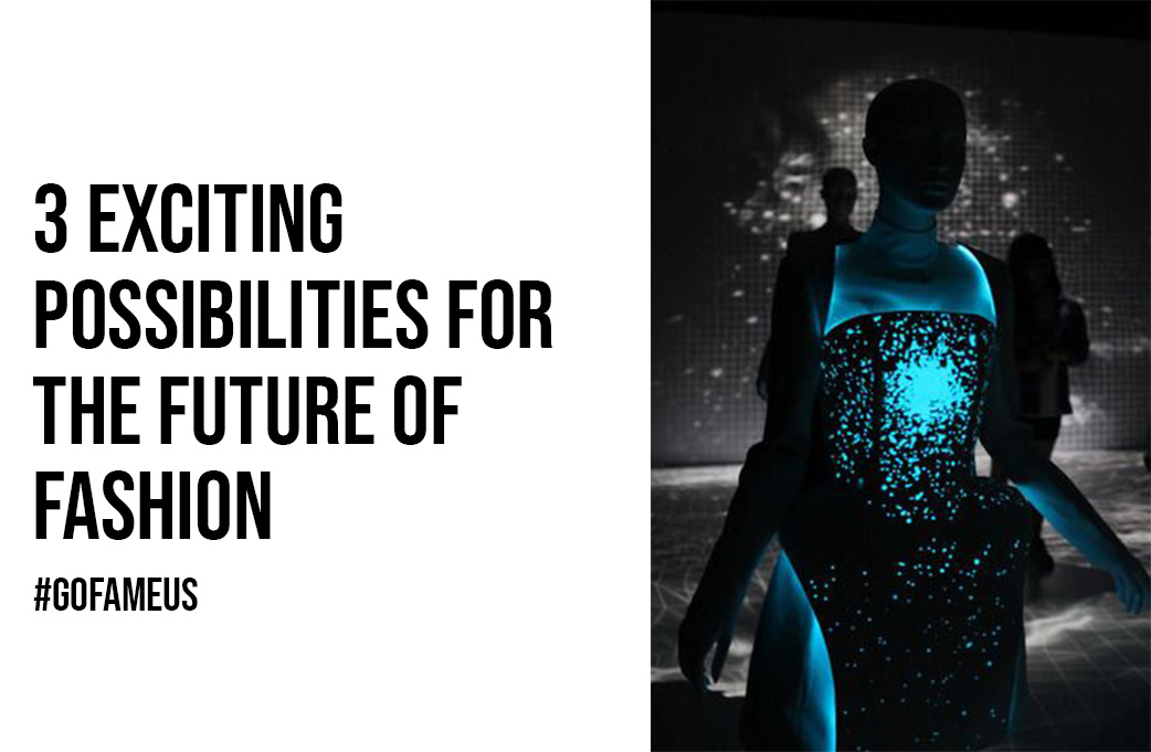3 Exciting Possibilities For The Future Of Fashion