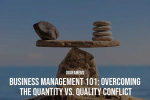 Business Management 101 Overcoming the Quantity vs. Quality Conflict