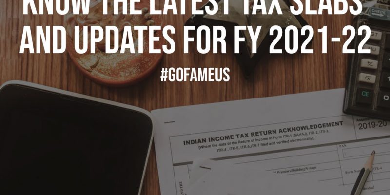 Know the Latest Tax Slabs and Updates for FY 2021 22