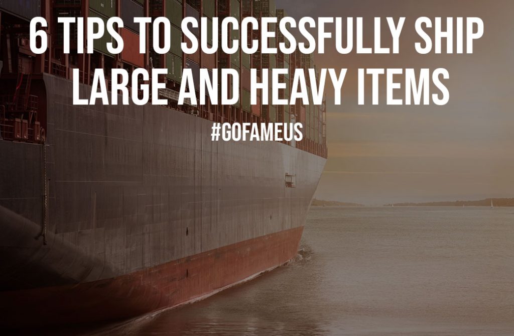 6 Tips to Successfully Ship Large and Heavy Items GoFameUs