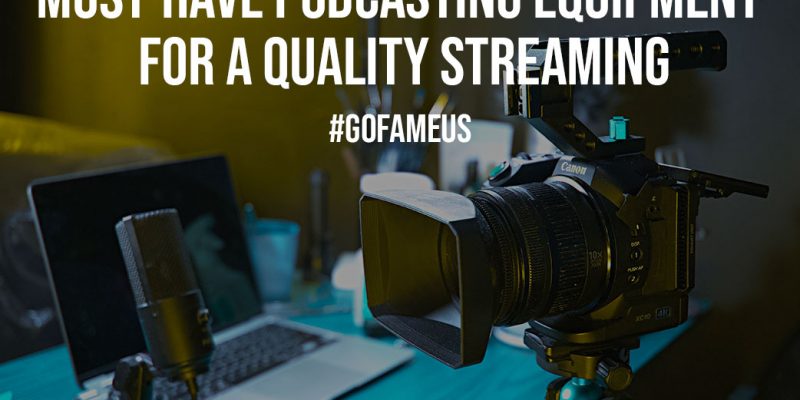 7 Must Have Podcasting Equipment for a Quality Streaming