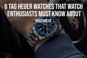 8 Tag Heuer Watches That Watch Enthusiasts Must Know About
