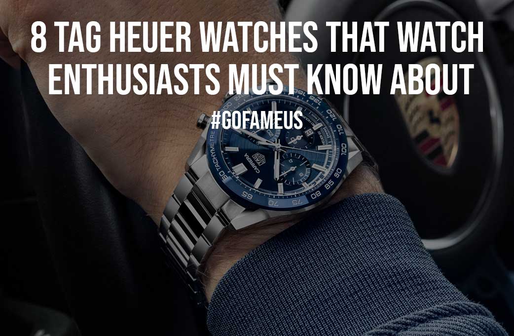 8 Tag Heuer Watches That Watch Enthusiasts Must Know About