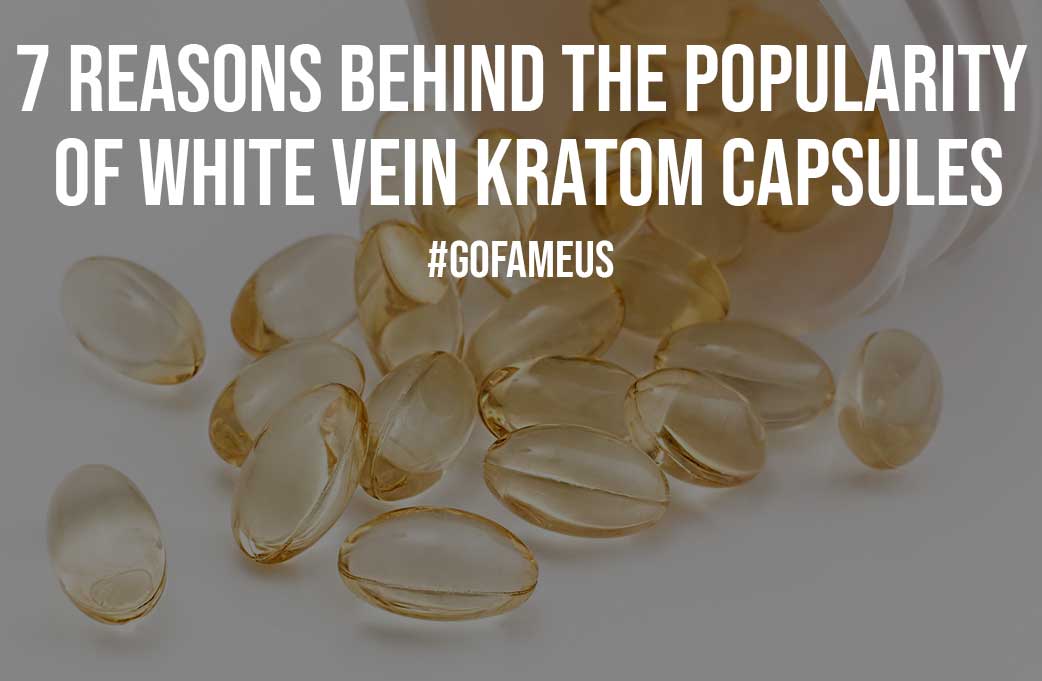 7 Reasons Behind the Popularity Of White Vein Kratom Capsules