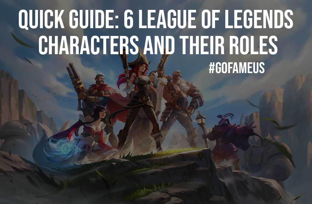 Quick Guide 6 League of Legends Characters and Their Roles