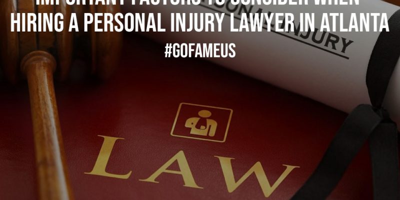Important Factors to Consider When Hiring a Personal Injury Lawyer in Atlanta