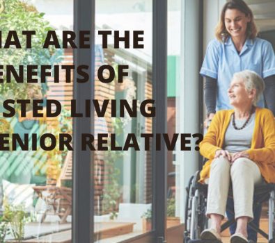 The Benefits of Assisted Living for a Senior Relative